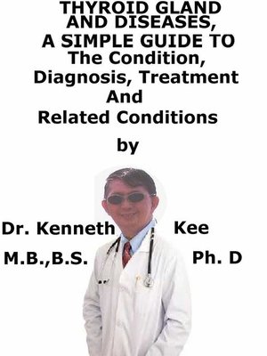 cover image of Thyroid Gland and Diseases, a Simple Guide to the Condition, Diagnosis, Treatment and Related Conditions